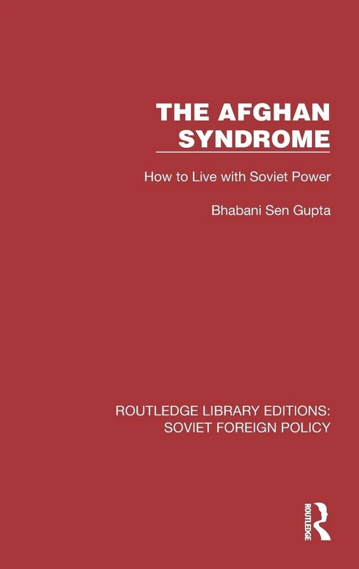 The Afghan Syndrome: How to Live with Soviet Power (Routledge Library Editions: Soviet Foreign Policy)
