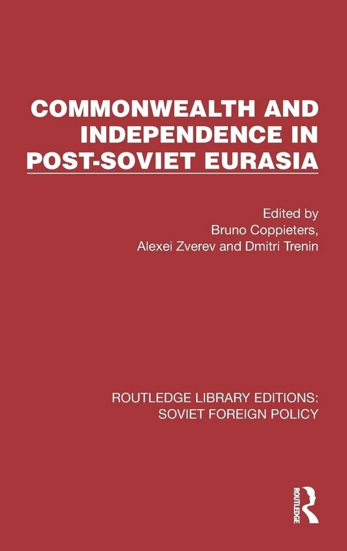 Commonwealth and Independence in Post-Soviet Eurasia (Routledge Library Editions: Soviet Foreign Policy)
