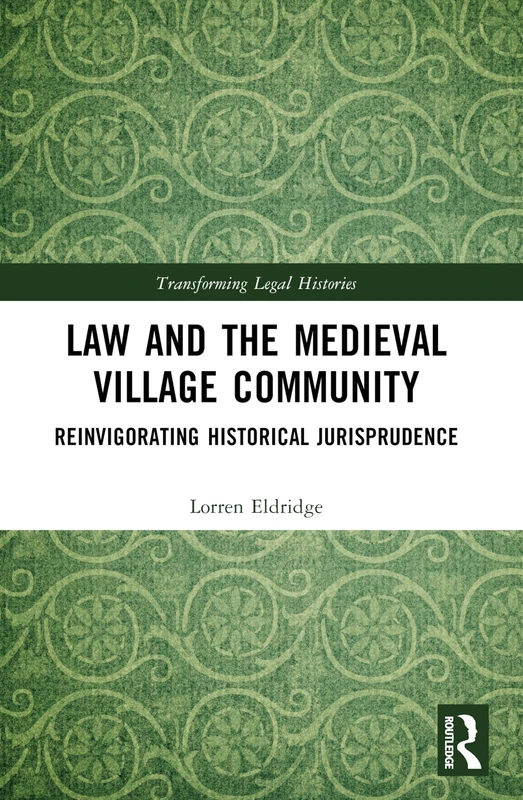 Law and the Medieval Village Community: Reinvigorating Historical Jurisprudence (Transforming Legal Histories)