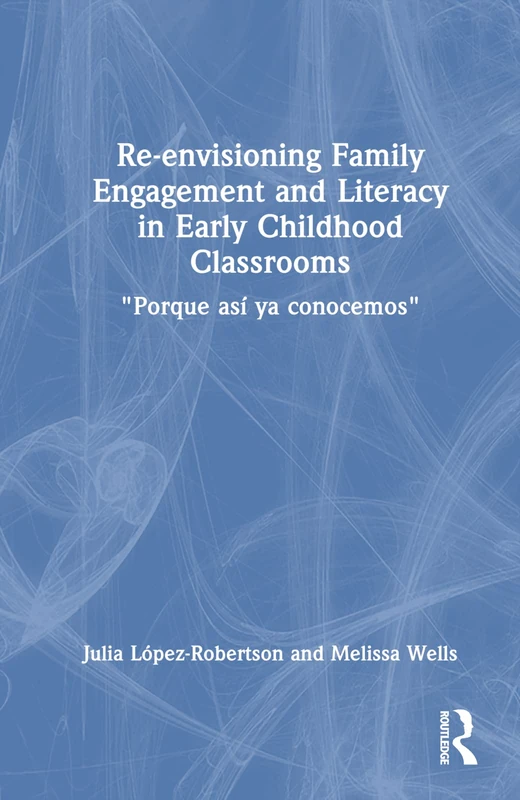Re-envisioning Family Engagement and Literacy in Early Childhood Classrooms: "Porque así ya conocemos"