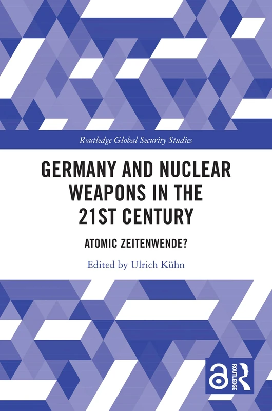 Germany and Nuclear Weapons in the 21st Century: Atomic Zeitenwende? (Routledge Global Security Studies)