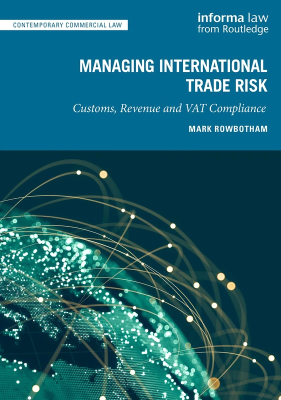 Managing International Trade Risk: Customs, Revenue and VAT Compliance (Contemporary Commercial Law)