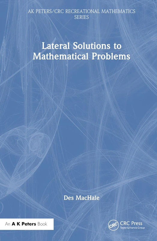 Lateral Solutions to Mathematical Problems (AK Peters/CRC Recreational Mathematics Series)
