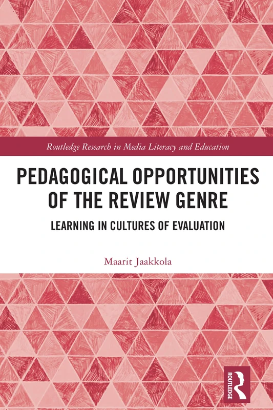 Pedagogical Opportunities of the Review Genre: Learning in Cultures of Evaluation (Routledge Research in Media Literacy and Education)