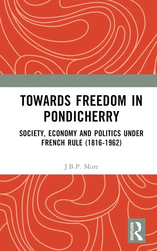 Towards Freedom in Pondicherry: Society, Economy and Politics under French Rule (1816-1962) - Image 1