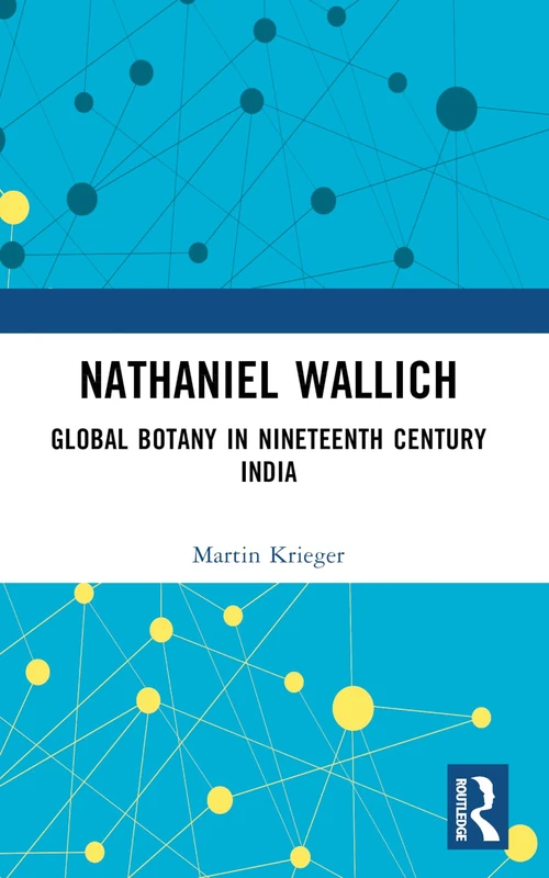 Nathaniel Wallich: Global Botany in Nineteenth Century India