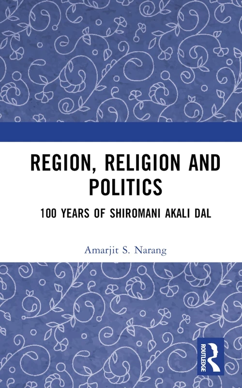 Routledge - Region, Religion and Politics: 100 Years of SAD