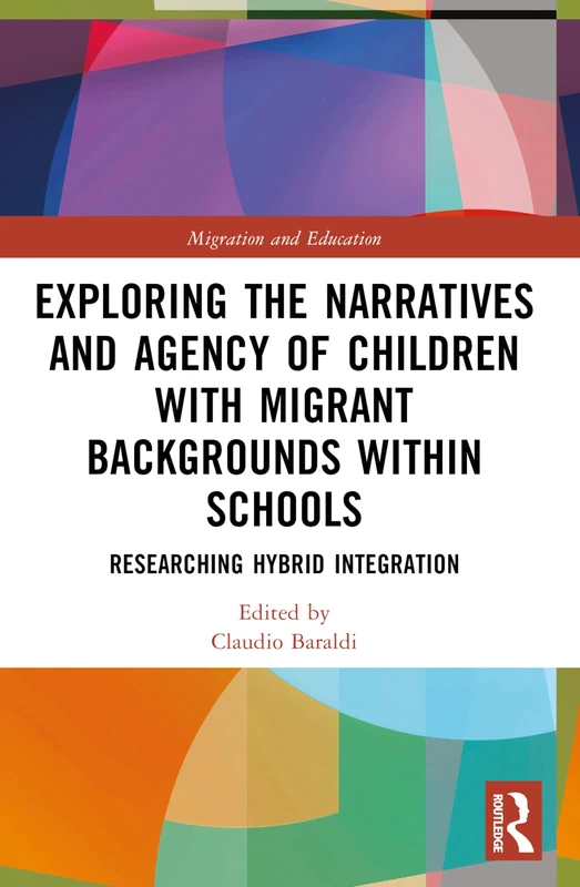 Exploring the Narratives and Agency of Children with Migrant Backgrounds within Schools: Researching Hybrid Integration (Migration and Education)
