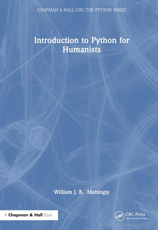 Introduction to Python for Humanists (Chapman & Hall/CRC The Python Series)