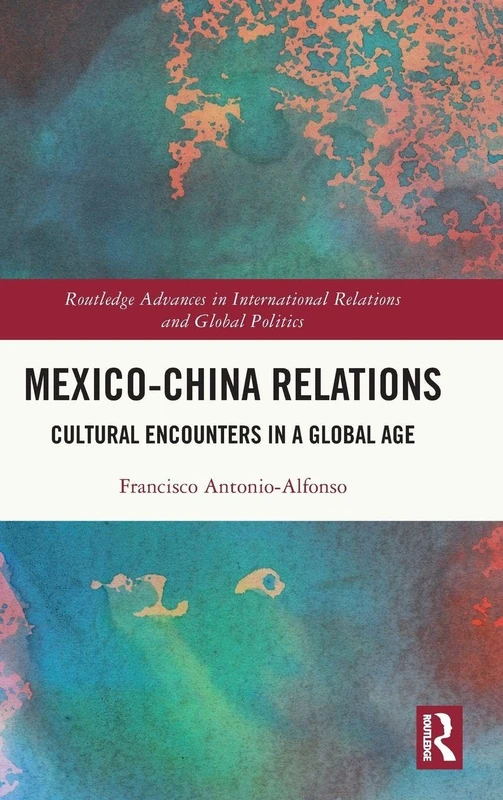 Routledge Mexico-China Relations: Cultural Encounters Book