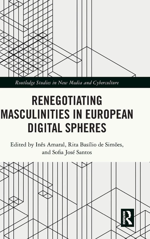 Routledge Renegotiating Masculinities in European Digital Spheres