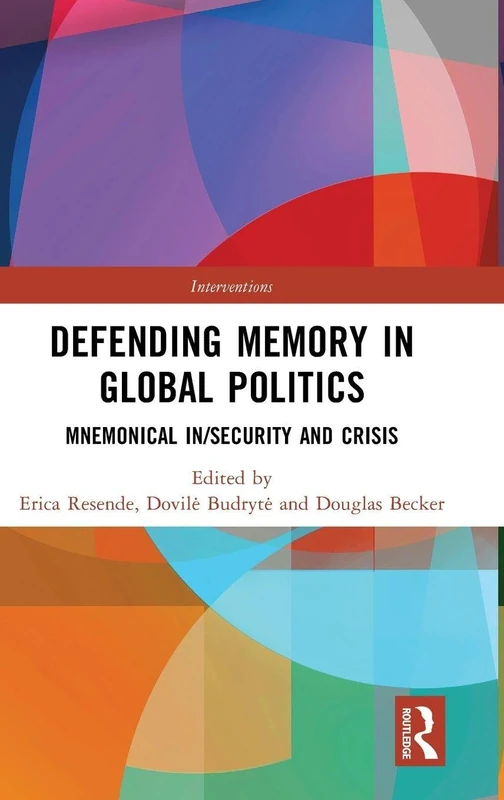 Defending Memory in Global Politics: Mnemonical In/Security and Crisis (Interventions)