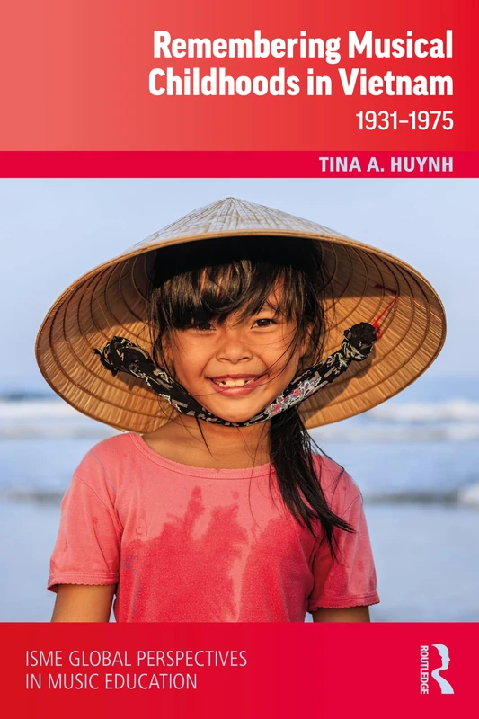 Remembering Musical Childhoods in Vietnam: 1931-1975 (ISME Series in Music Education)