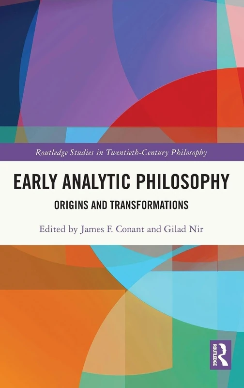 Early Analytic Philosophy: Origins and Transformations (Routledge Studies in Twentieth-Century Philosophy)