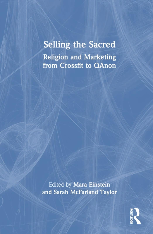 Selling the Sacred: Religion and Marketing from Crossfit to QAnon
