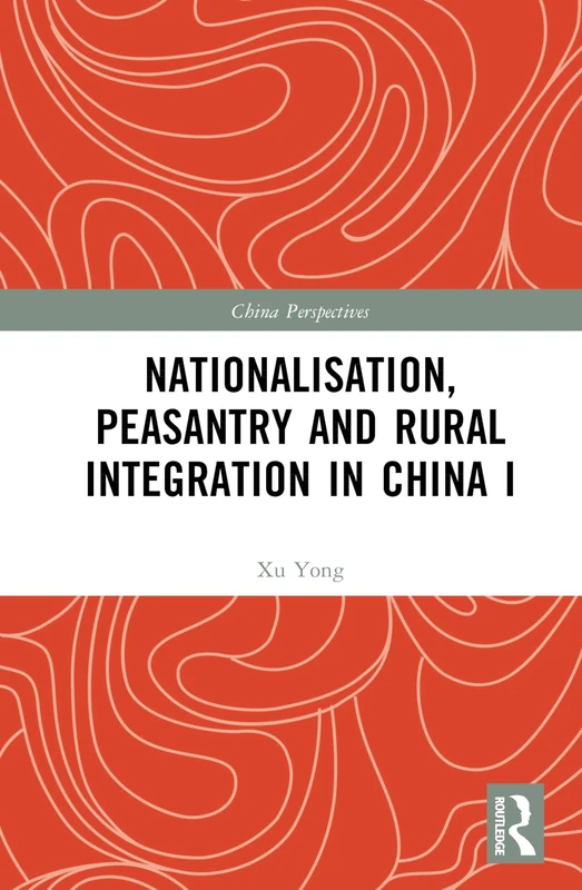 Nationalisation, Peasantry and Rural Integration in China I (China Perspectives)