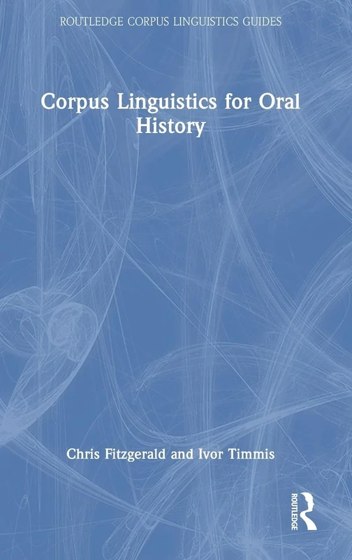 Corpus Linguistics for Oral History (Routledge Corpus Linguistics Guides)