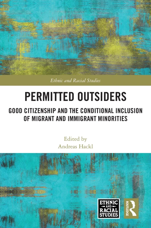 Permitted Outsiders: Good Citizenship and the Conditional Inclusion of Migrant and Immigrant Minorities (Ethnic and Racial Studies) - Image 1