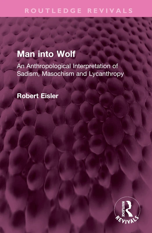 Man into Wolf: An Anthropological Interpretation of Sadism, Masochism and Lycanthropy (Routledge Revivals) - Image 1