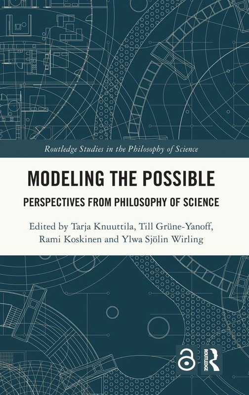 Modeling the Possible: Perspectives from Philosophy of Science (Routledge Studies in the Philosophy of Science)