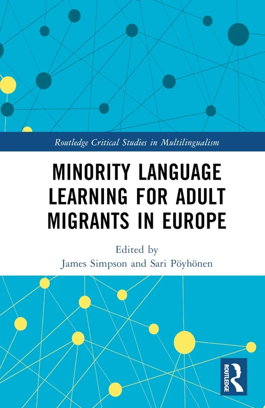 Minority Language Learning for Adult Migrants in Europe (Routledge Critical Studies in Multilingualism)
