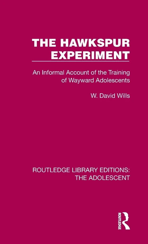 The Hawkspur Experiment: An Informal Account of the Training of Wayward Adolescents (Routledge Library Editions: The Adolescent)