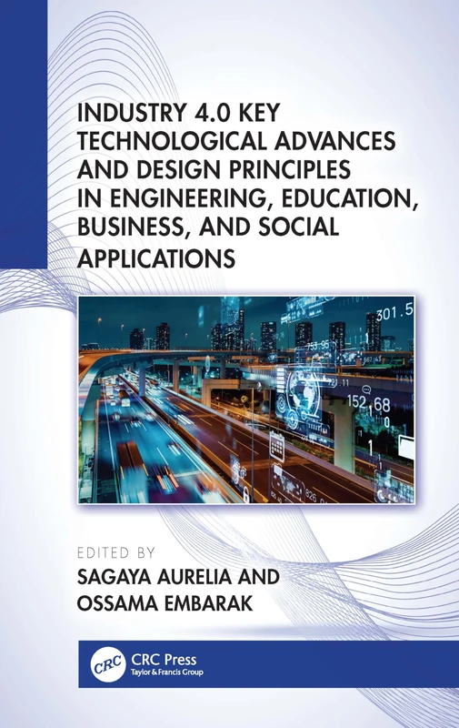 Industry 4.0 Key Technological Advances and Design Principles in Engineering, Education, Business, and Social Applications