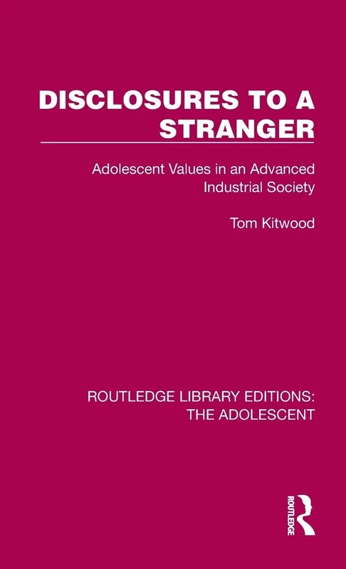 Disclosures to a Stranger: Adolescent Values in an Advanced Industrial Society (Routledge Library Editions: The Adolescent)