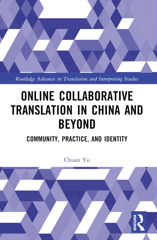 Online Collaborative Translation in China and Beyond: Community, Practice, and Identity (Routledge Advances in Translation and Interpreting Studies)