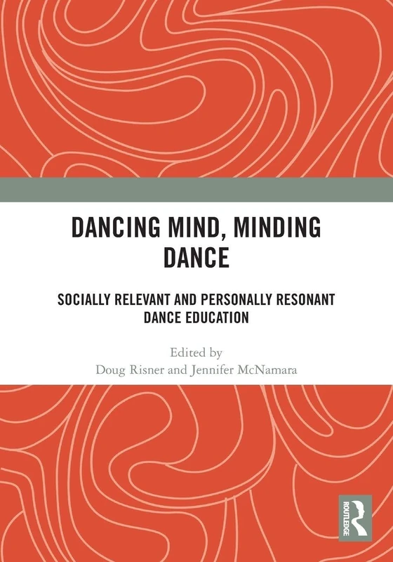 Dancing Mind, Minding Dance: Socially Relevant and Personally Resonant Dance Education