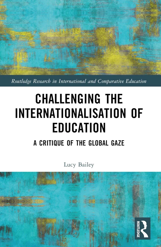 Challenging the Internationalisation of Education: A Critique of the Global Gaze (Routledge Research in International and Comparative Education) - Image 1