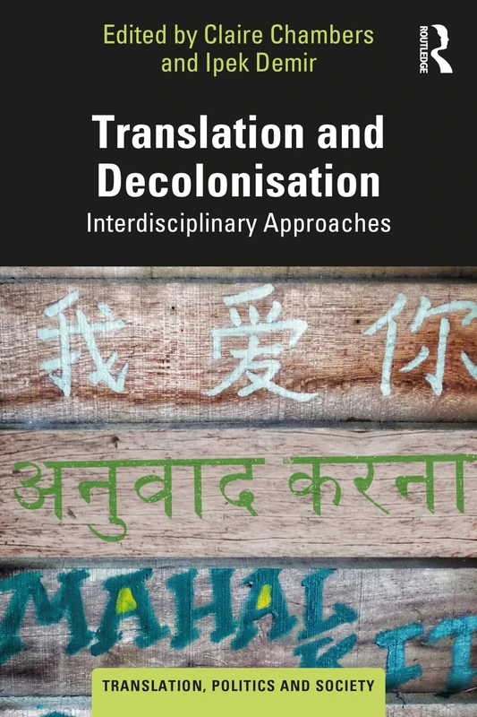 Translation and Decolonisation: Interdisciplinary Approaches (Translation, Politics and Society)
