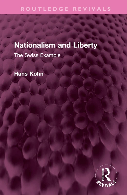 Nationalism and Liberty: The Swiss Example (Routledge Revivals)