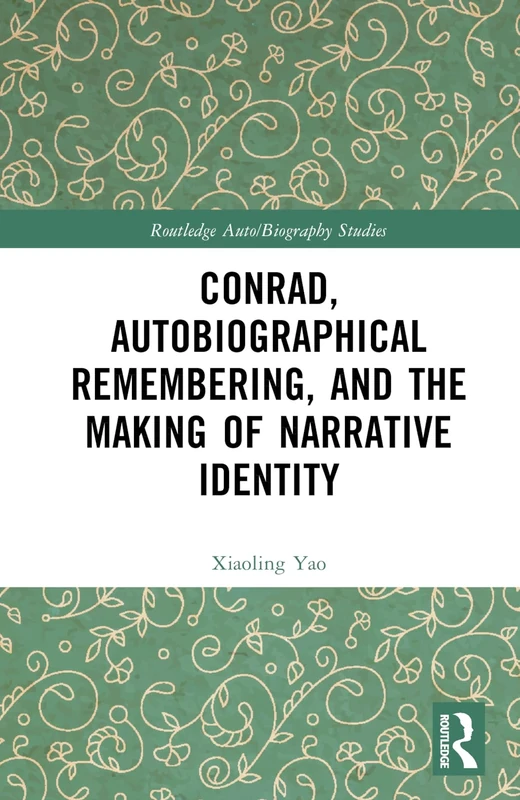Conrad, Autobiographical Remembering, and the Making of Narrative Identity (Routledge Auto/Biography Studies)