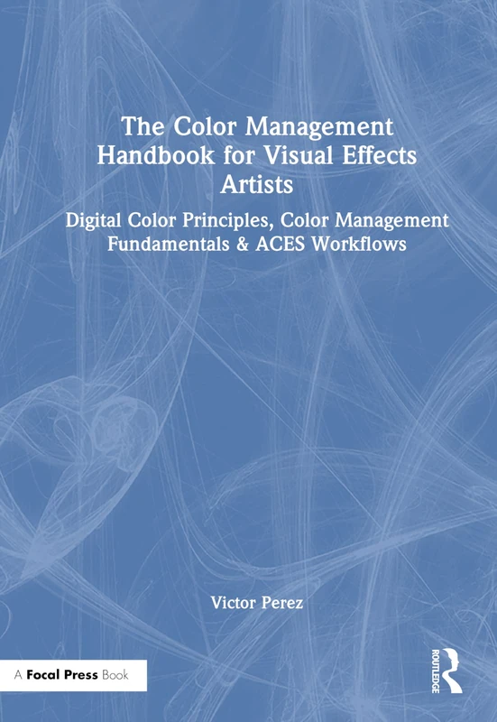 Focal Press Color Management Handbook for VFX Artists - ACES