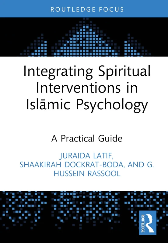 Integrating Spiritual Interventions in Islamic Psychology: A Practical Guide (Islamic Psychology and Psychotherapy)