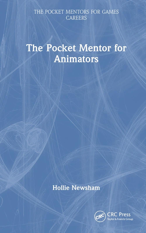 The Pocket Mentor for Animators (The Pocket Mentors for Games Careers)