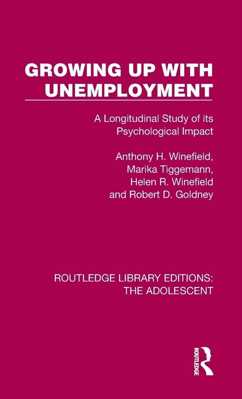 Growing Up with Unemployment: A Longitudinal Study of its Psychological Impact (Routledge Library Editions: The Adolescent)