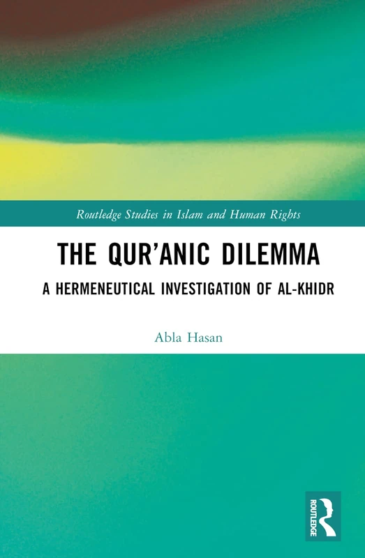 Routledge - The Qur'anic Dilemma: al-Khidr Investigation