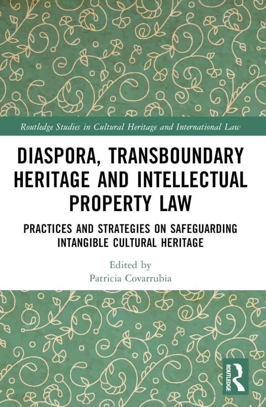 Transboundary Heritage and Intellectual Property Law: Safeguarding Intangible Cultural Heritage (Routledge Studies in Cultural Heritage and International Law)