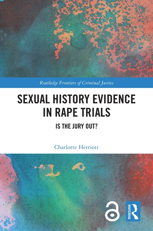 Sexual History Evidence in Rape Trials: Is the Jury Out? (Routledge Frontiers of Criminal Justice)