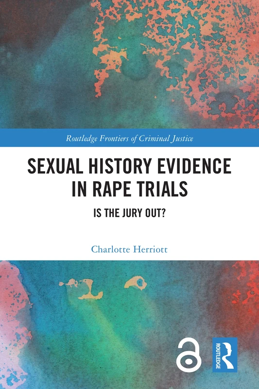 Sexual History Evidence in Rape Trials: Is the Jury Out? (Routledge Frontiers of Criminal Justice)