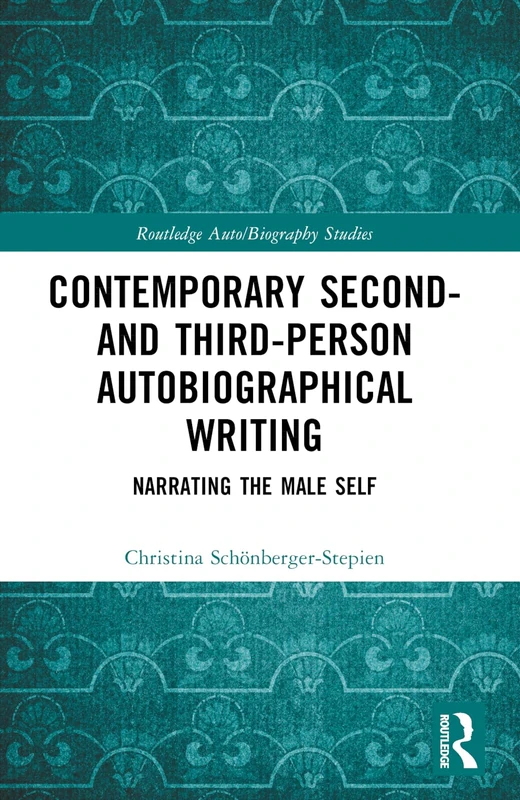 Contemporary Second- and Third-Person Autobiographical Writing: Narrating the Male Self (Routledge Auto/Biography Studies) - Image 1