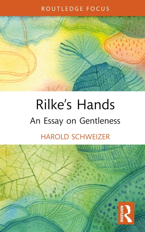 Rilke’s Hands: An Essay on Gentleness (Routledge Focus on Literature) - Image 1
