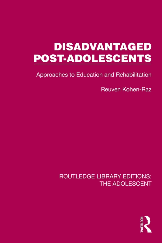 Disadvantaged Post-Adolescents: Approaches to Education and Rehabilitation (Routledge Library Editions: The Adolescent)