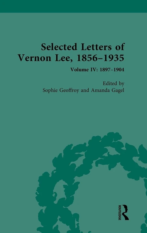 Selected Letters of Vernon Lee, 1856–1935: Volume IV: 1897–1904 (The Pickering Masters)