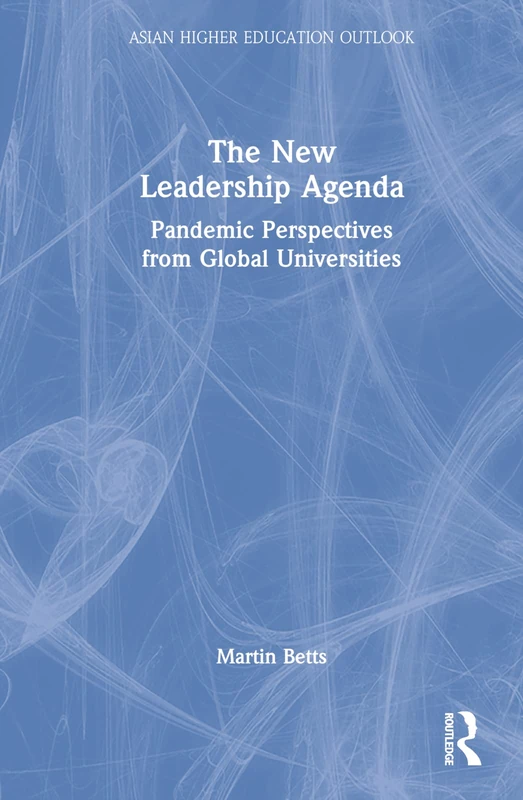 The New Leadership Agenda: Pandemic Perspectives from Global Universities (Asian Higher Education Outlook)