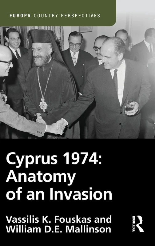 Cyprus 1974: Anatomy of an Invasion: Anatomy of an Invasion (Europa Country Perspectives)