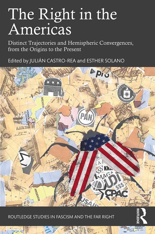 The Right in the Americas: Distinct Trajectories and Hemispheric Convergences, from the Origins to the Present (Routledge Studies in Fascism and the Far Right)