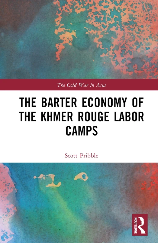 The Barter Economy of the Khmer Rouge Labor Camps (The Cold War in Asia)